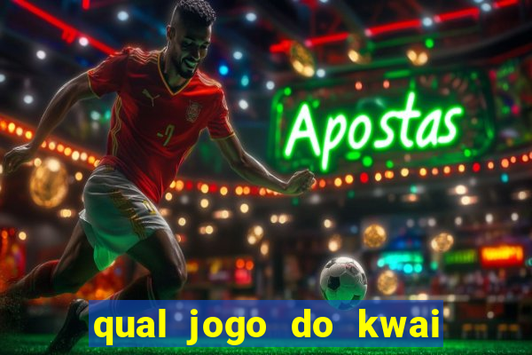 qual jogo do kwai que ganha mais dinheiro